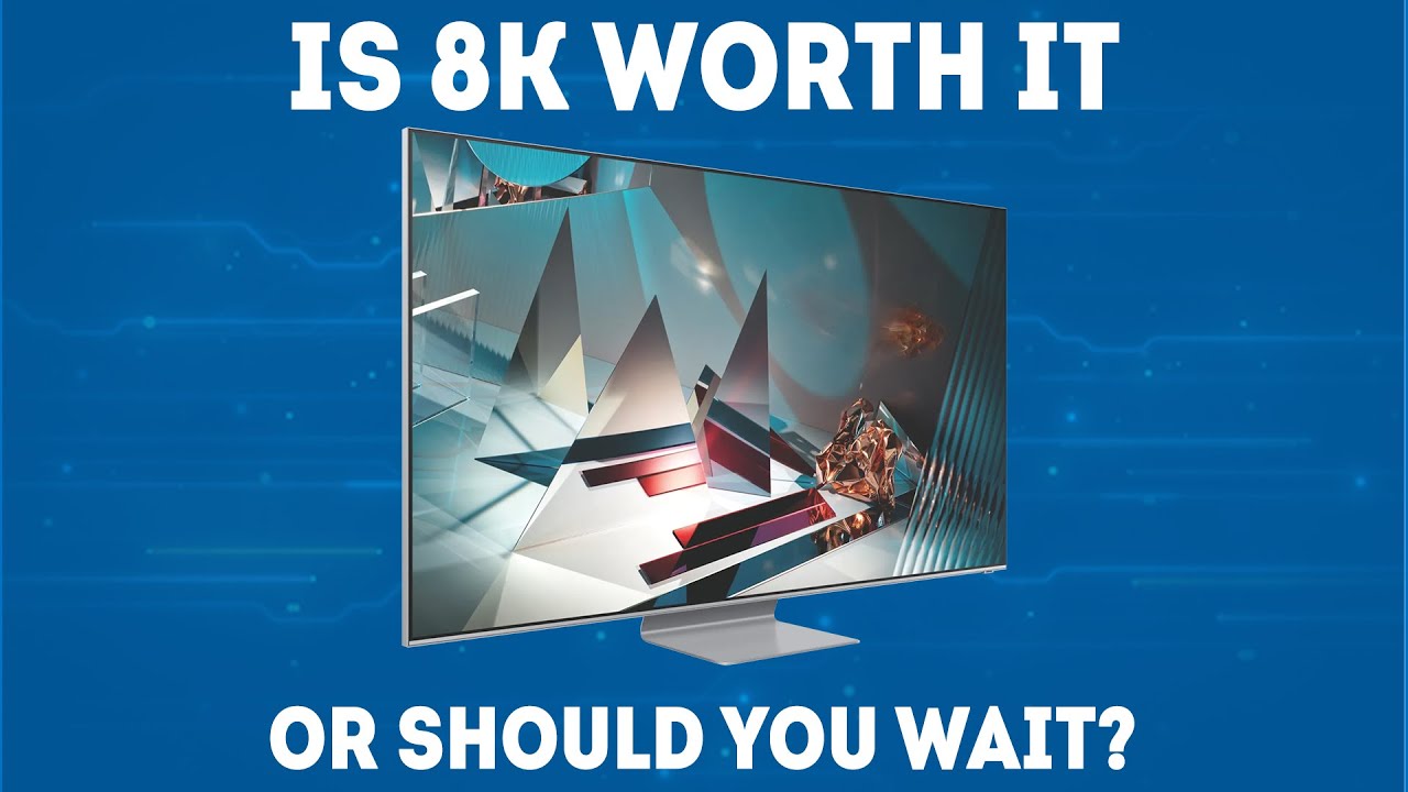Is 8K Worth It Or Should You Wait? [Simple]