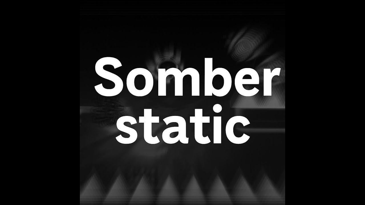 My new Geometry dash level Somber static Showcase