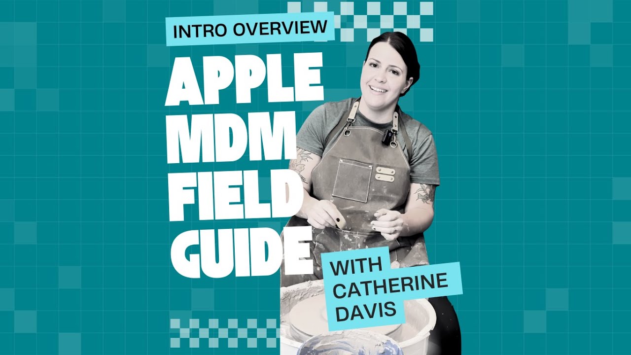 Apple MDM Field Guide: Intro to Series Overview