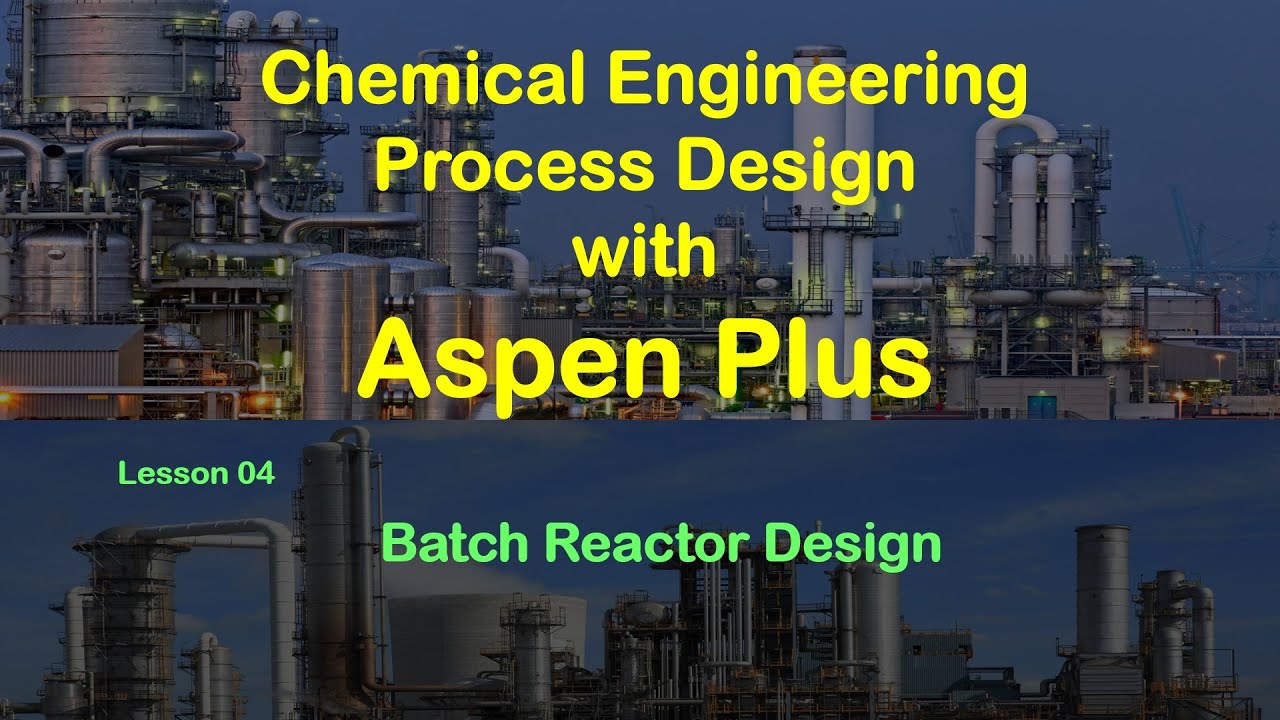 Chemical Process Simulation with Aspen Plus - Lesson 04 Batch Reactor Design