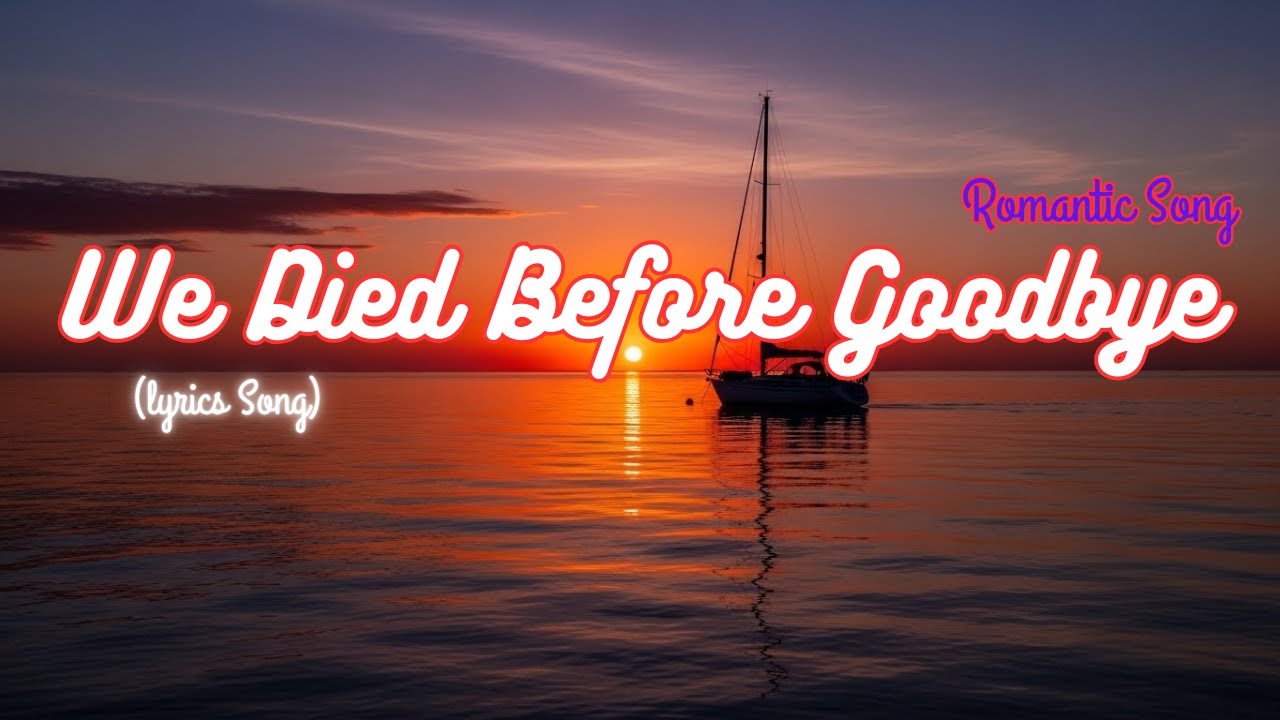 💔We Died Before Goodbye 💔| Romantic Song | Lyrics Video💔