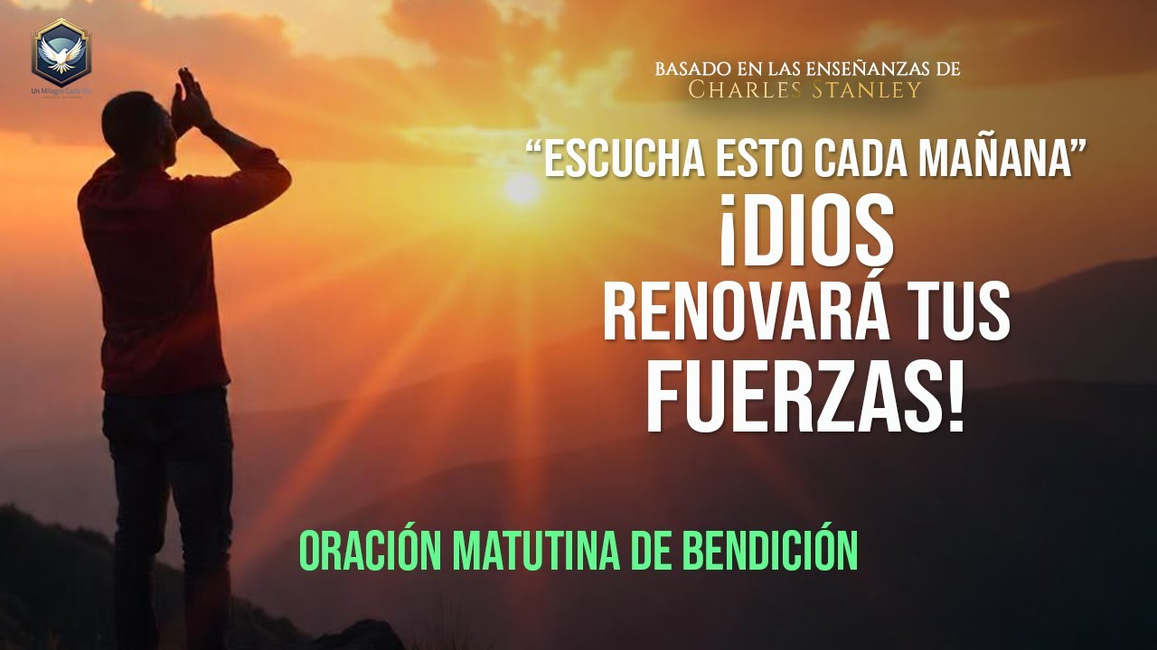 DIOS RENOVARÁ TUS FUERZAS ¡Despierta con energía divina cada mañana! - Oración matutina de bendición