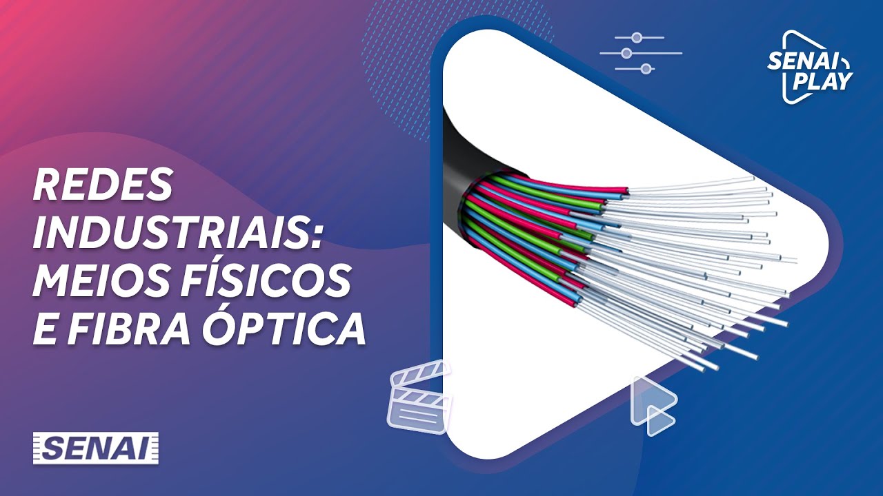 Redes Industriais &ndash; Meios f&iacute;sicos e fibra &oacute;ptica | SENAI Play