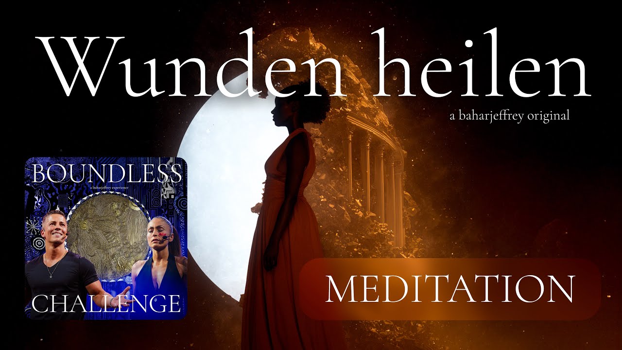 Emotionale Wunden heilen - Meditation - Boundless Challenge Tag 2