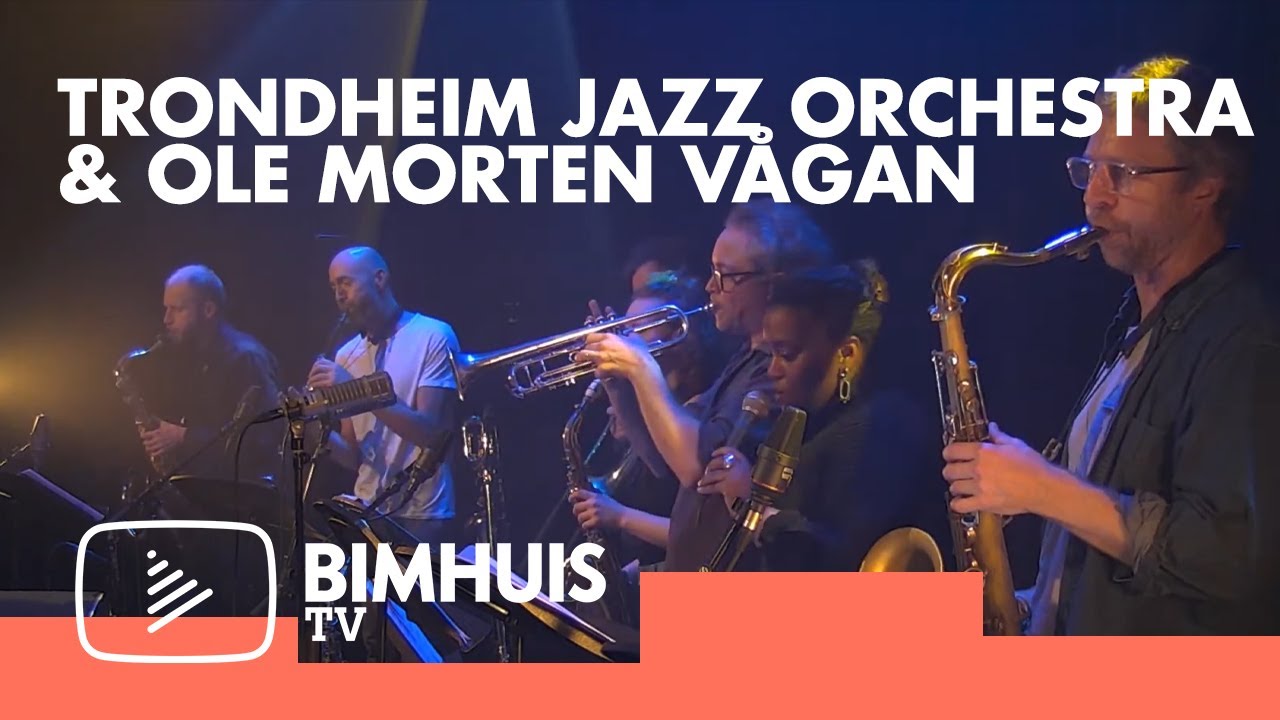 BIMHUIS TV Present: TRONDHEIM JAZZ ORCHESTRA & OLE MORTEN VÅGAN