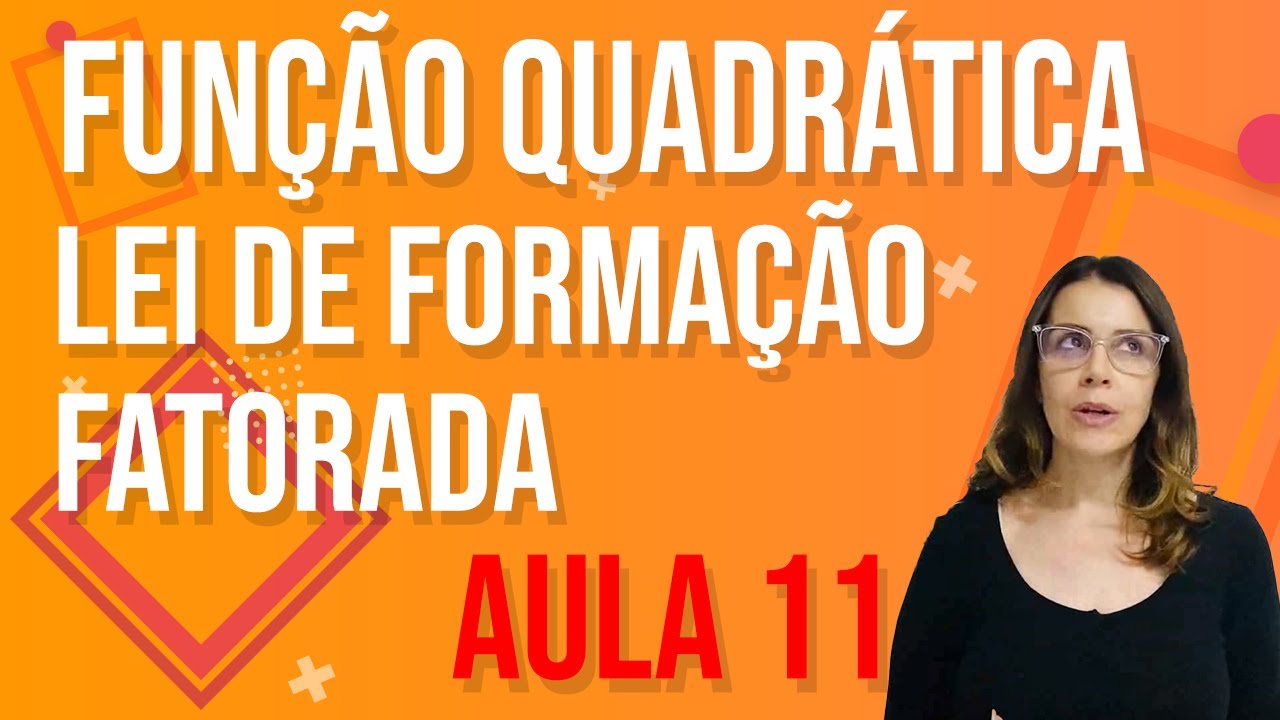 Função Quadrática - Aula 11 - LEI de FORMAÇÃO - FATORADA