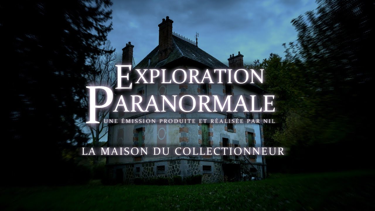 Enquête Paranormale - La MAISON du COLLECTIONNEUR (Exploration Paranormale)