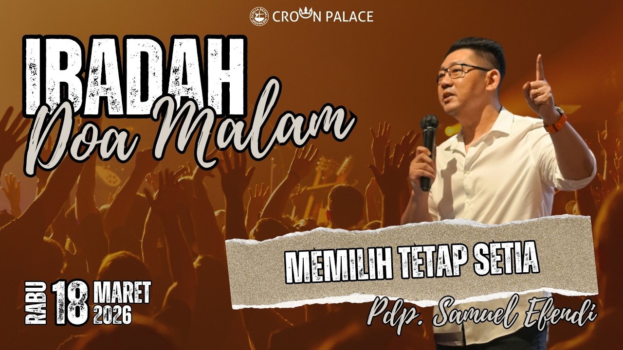Ibadah Doa Malam GBI Crown Palace - Rabu, 18 Maret 2026 - Pdp. Samuel Efendi : Memilih Tetap Setia