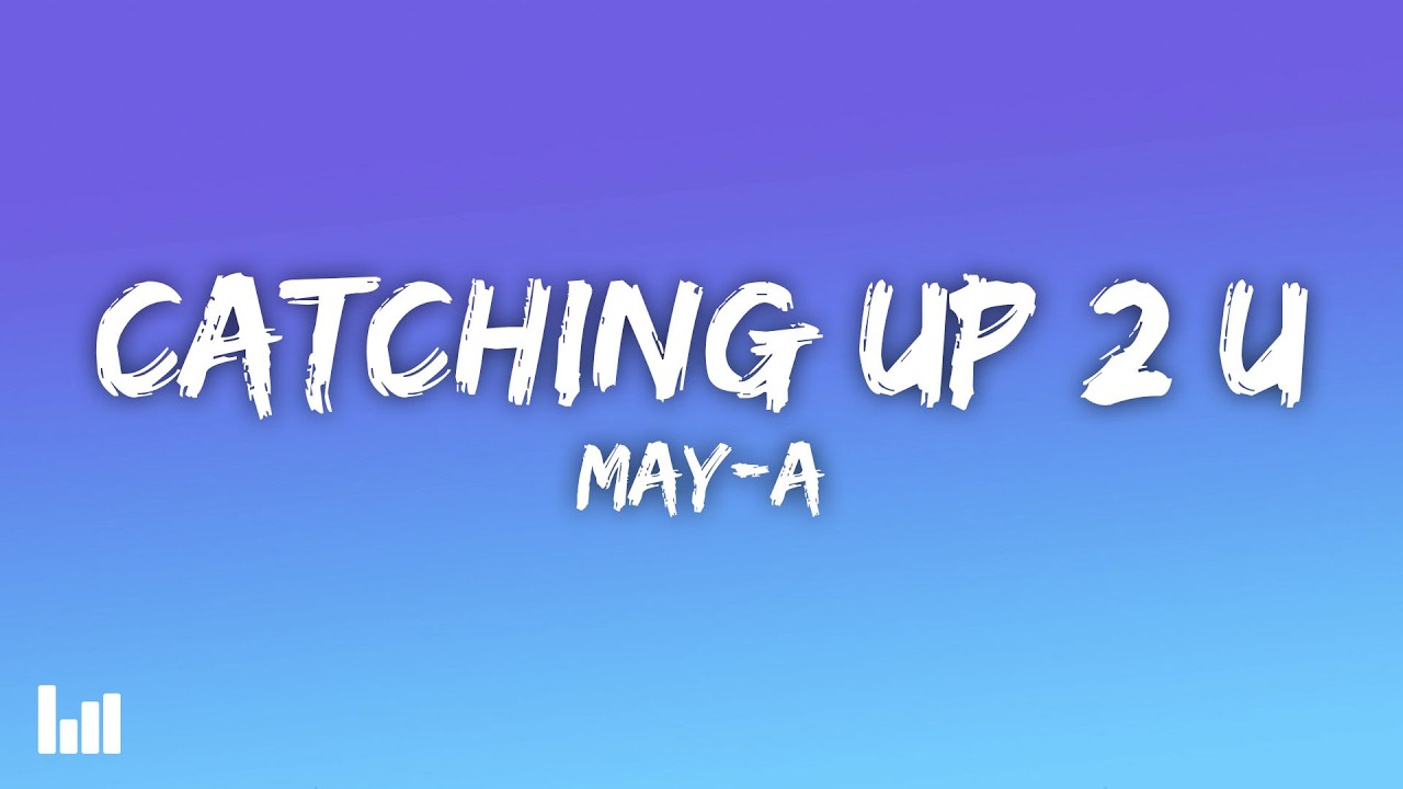 MAY-A - Catching Up 2 U (Lyrics)