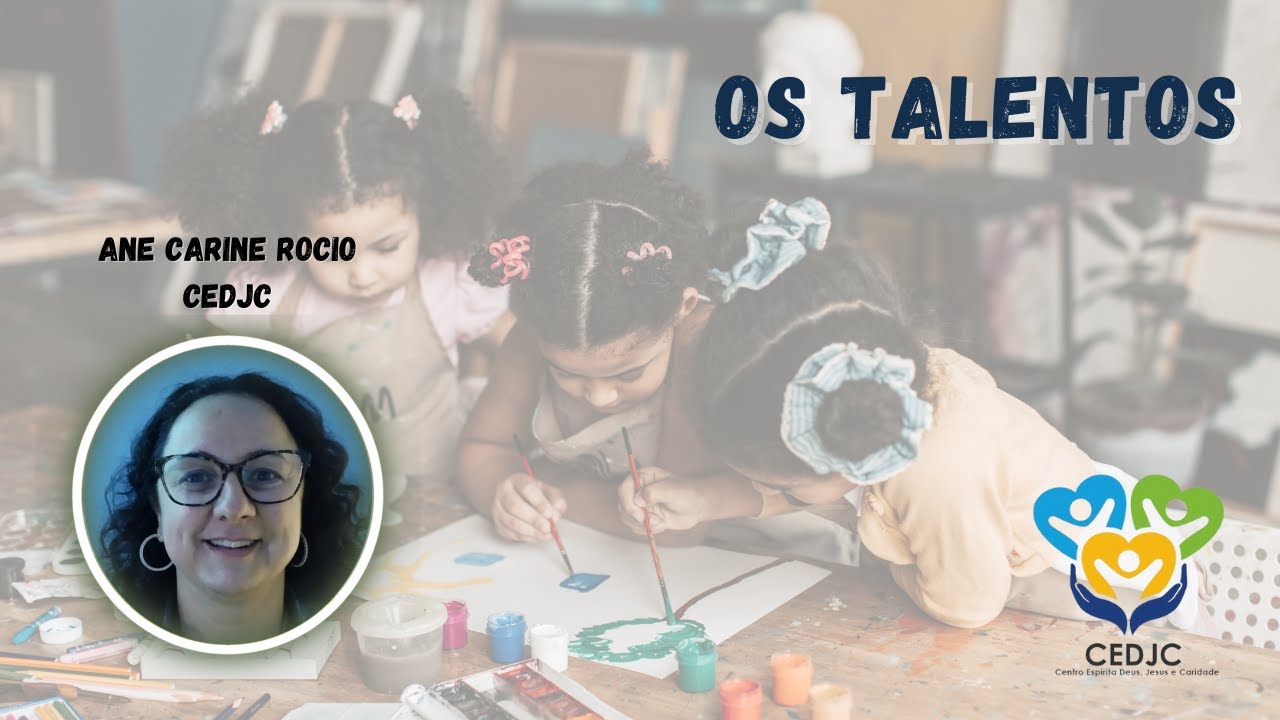OS TALENTOS por Ane Carine Rocio- Centro espírita Deus Jesus e Caridade CEDJC