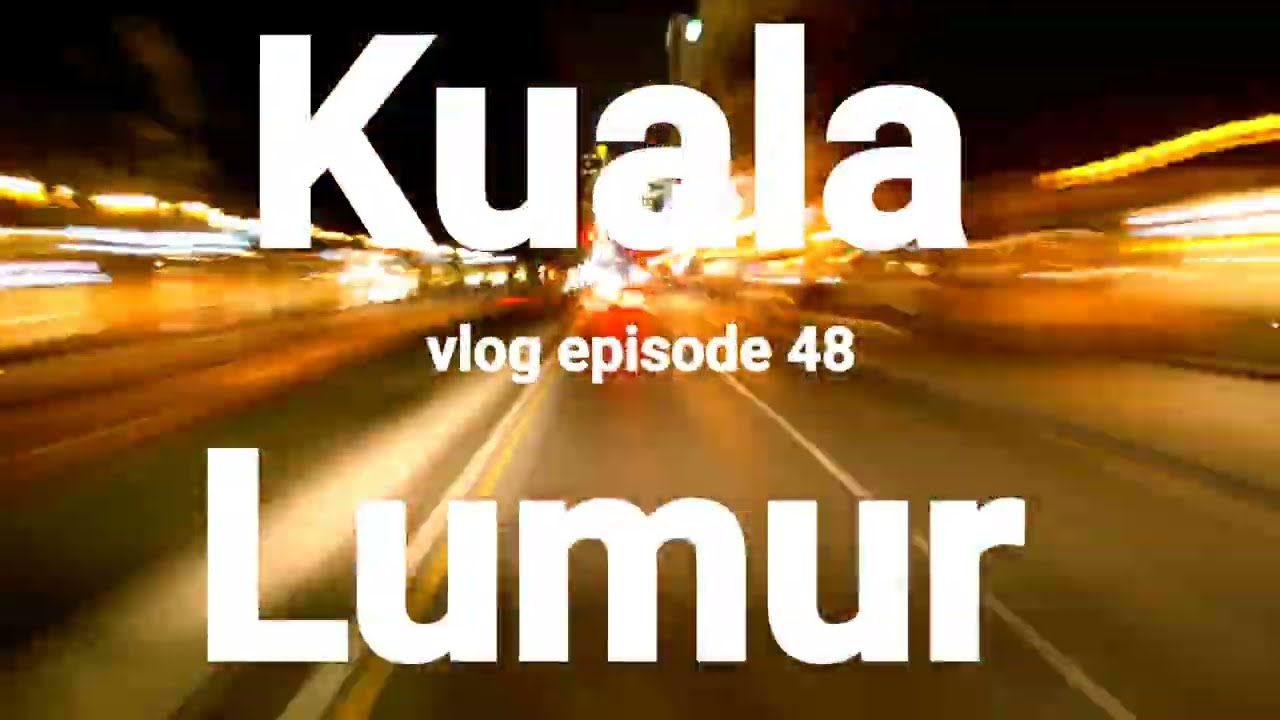 Vlog48. Kuala Lumur part 1