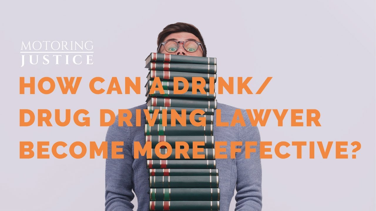 MOTORING JUSTICE - HOW CAN A DRINK/DRUG DRIVING LAWYER BECOME MORE EFFECTIVE?