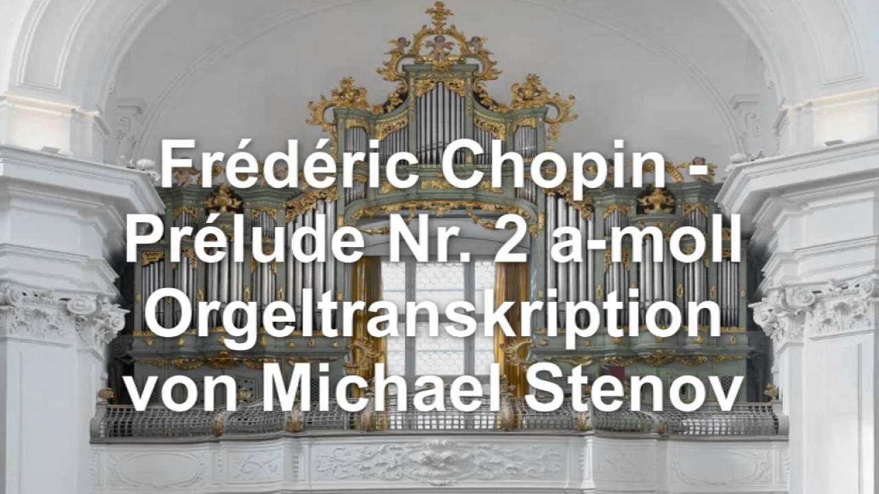 Fr&eacute;d&eacute;ric Chopin - Pr&eacute;lude Nr. 2 a-moll - Orgeltranskription von Michael Stenov