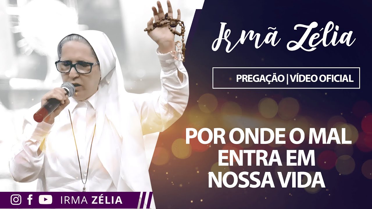 Ir. Zélia - Por onde o mal entra em nossa vida
