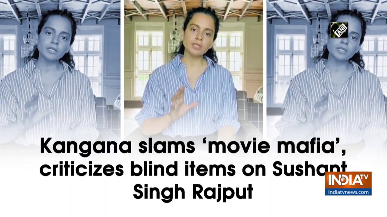 Kangana slams 'movie mafia', criticizes blind items on Sushant Singh Rajput