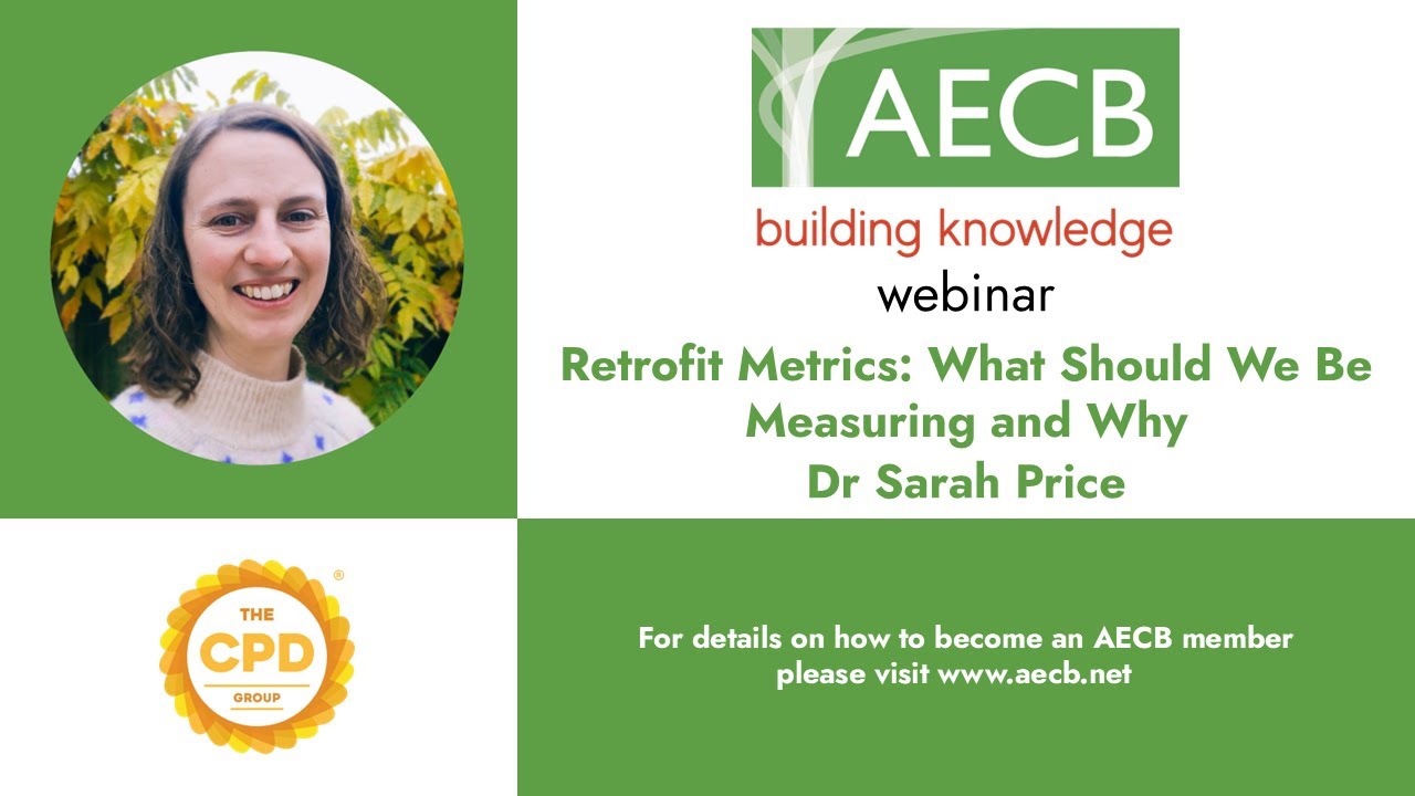 AECB Webinar Programme - Dr Sarah Price - Retrofit Metrics: What Should We Be Measuring and Why?