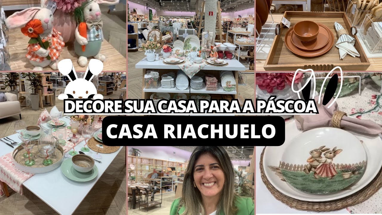 TOUR PELA RIACHUELO CASA: TUDO PARA DECORAR SUA CASA NA PÁSCOA