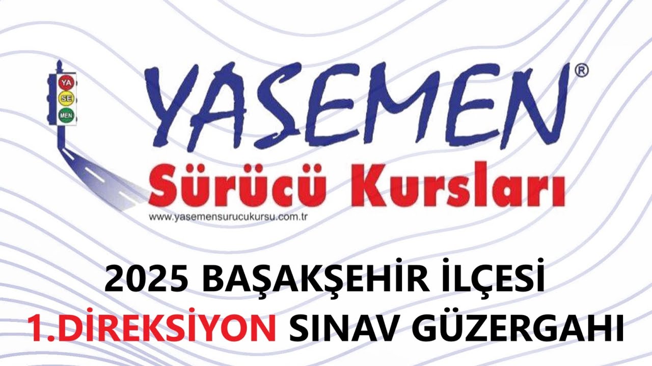 2025 YILI BAŞAKŞEHİR DİREKSİYON SINAV GÜZERGAHI (1.GÜZERGAH)