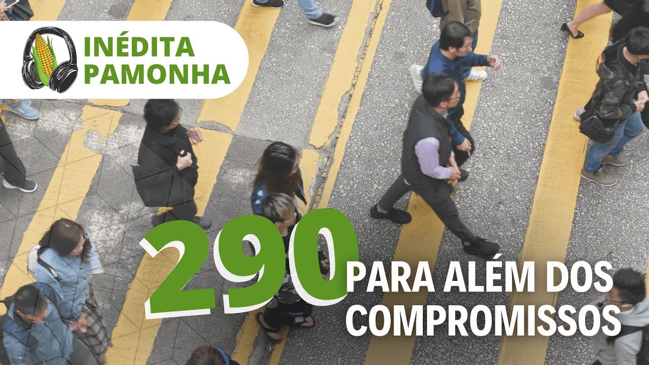 Inédita Pamonha 290 - Para além dos compromissos