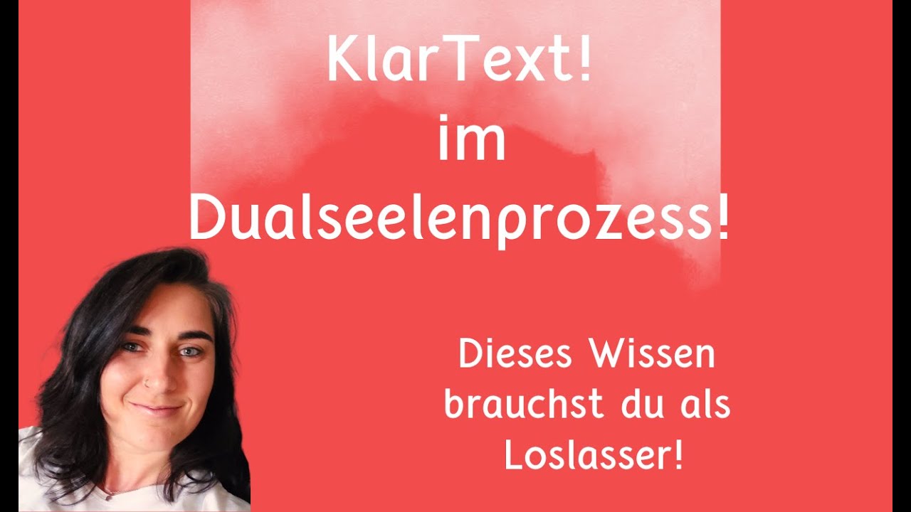 ➧ KlarText! im Dualseelenprozess ➧ - Dieses Wissen brauchst du als Loslasser!