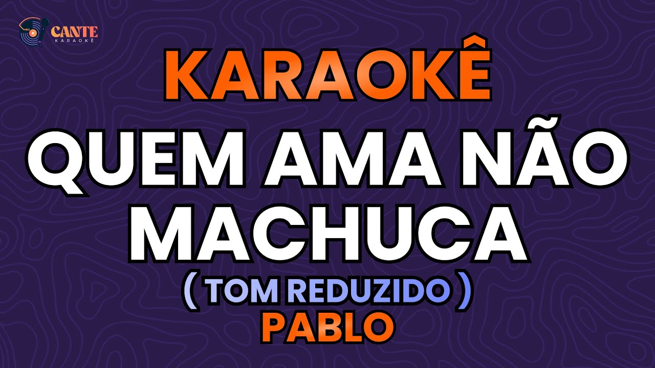 KARAOKÊ 🎤 - QUEM AMA NÃO MACHUCA - PABLO (TOM REDUZIDO)
