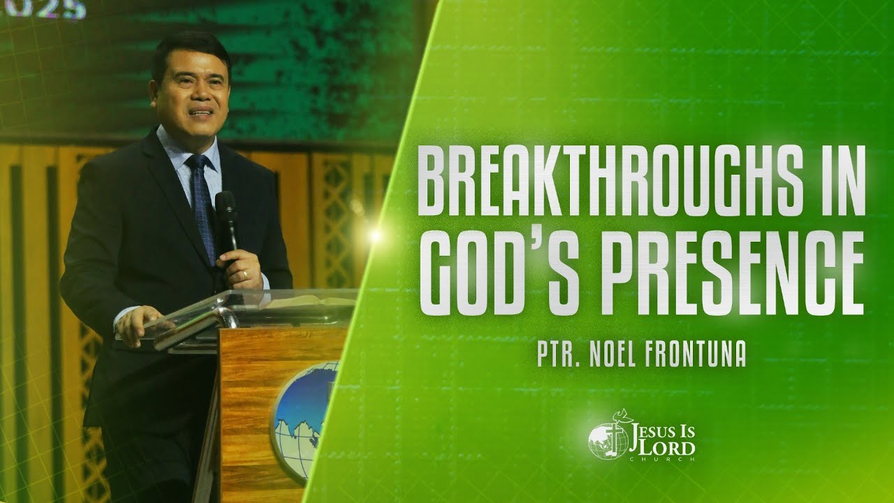Breakthroughs In God's Presence | Ptr. Noel Frontuna