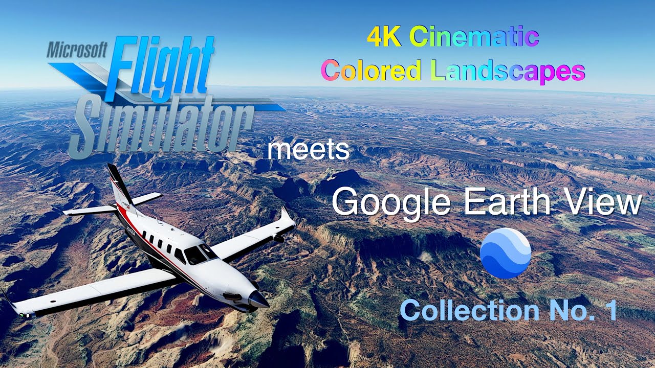 Flight Simulator Meets Google Earth View - 4K Incredible Colored Landscapes - Collection No. 1