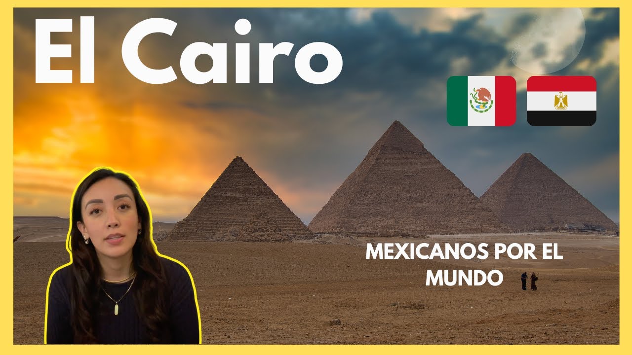 EL CAIRO - Mexicanos por el Mundo ¿Porque viven aqui?