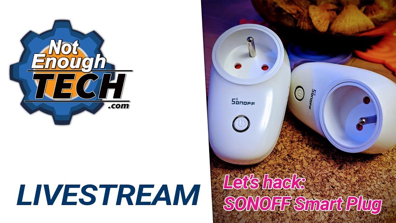 #LIVESTREAM - Hacking Sonoff Smart Plug
