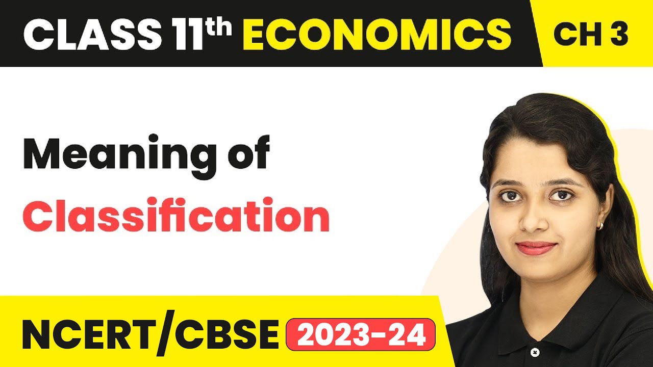 Meaning of Classification - Organisation of Data | Class 11 Economics - Statistics