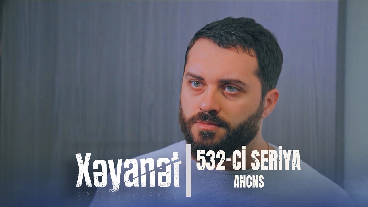 Xəyanət (3-c&uuml; m&ouml;vs&uuml;m 532-ci Seriya)  ANONS