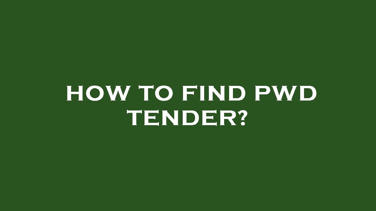 How to find pwd tender?