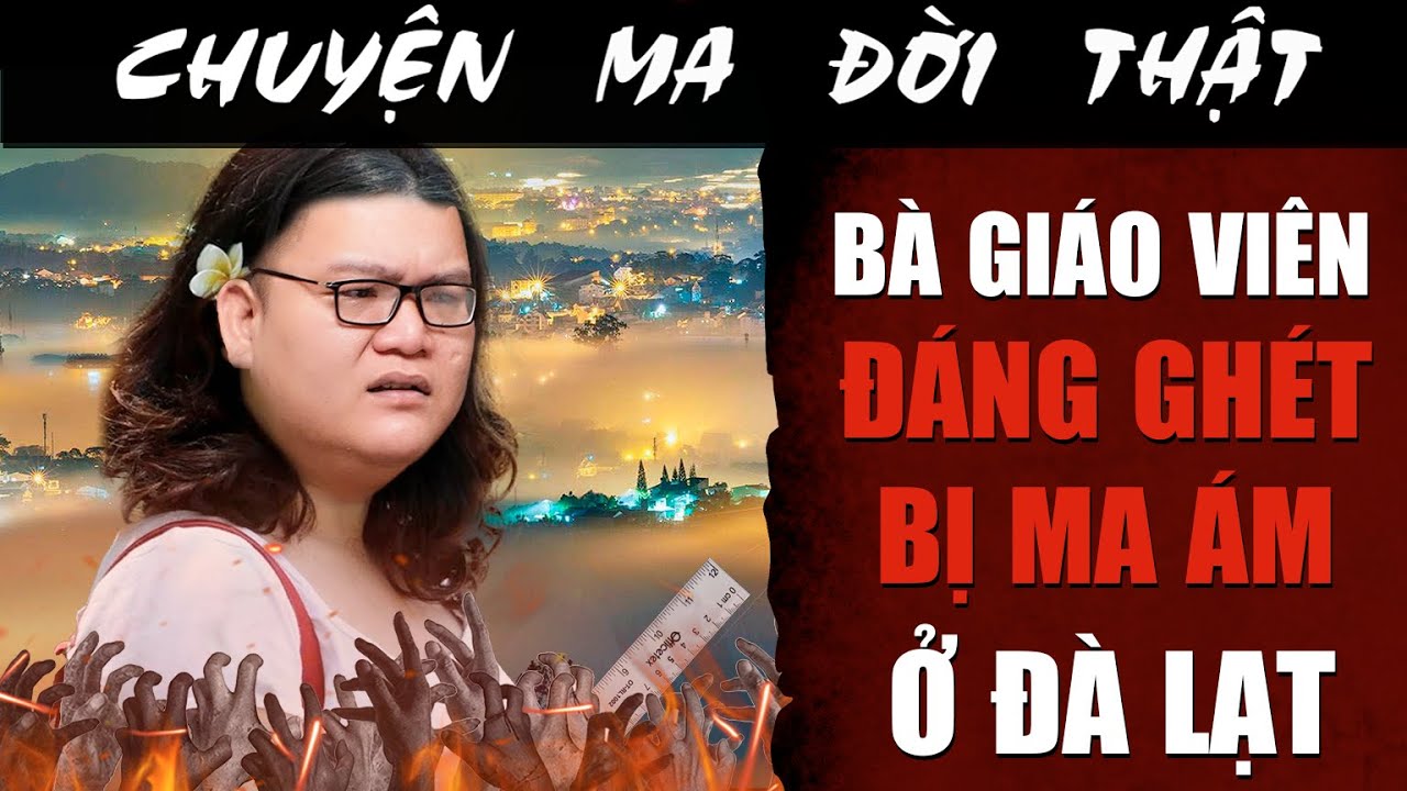 [TẬP 2271] Chuyện Ma Có Thật : BÀ GIÁO VIÊN ĐÁNG GHÉT BỊ MA ÁM Ở ĐÀ LẠT