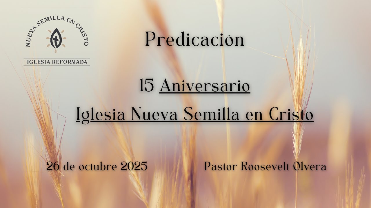 15 Aniversario Iglesia Nueva Semilla en Cristo | Roosevelt Olvera | 26 octubre 2025