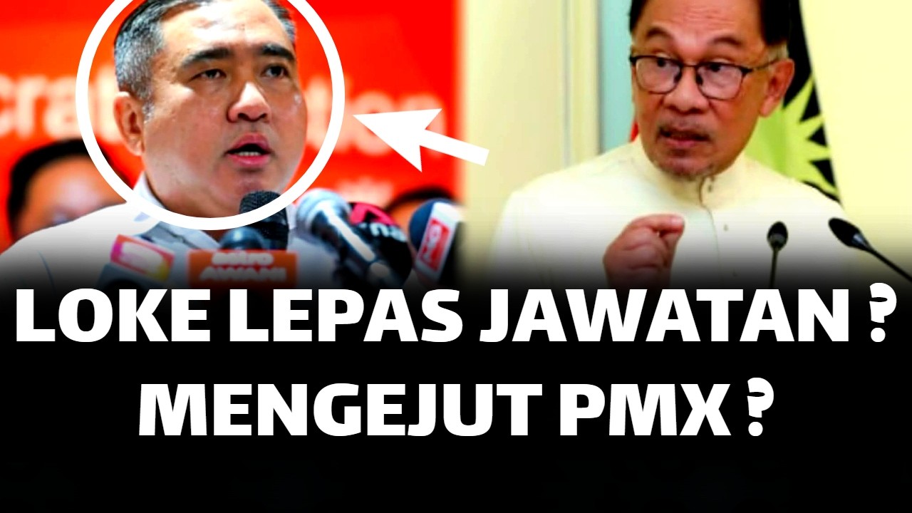 LOKE LEPAS JAWATAN MENTERI ? MENGEJUT PMX ?