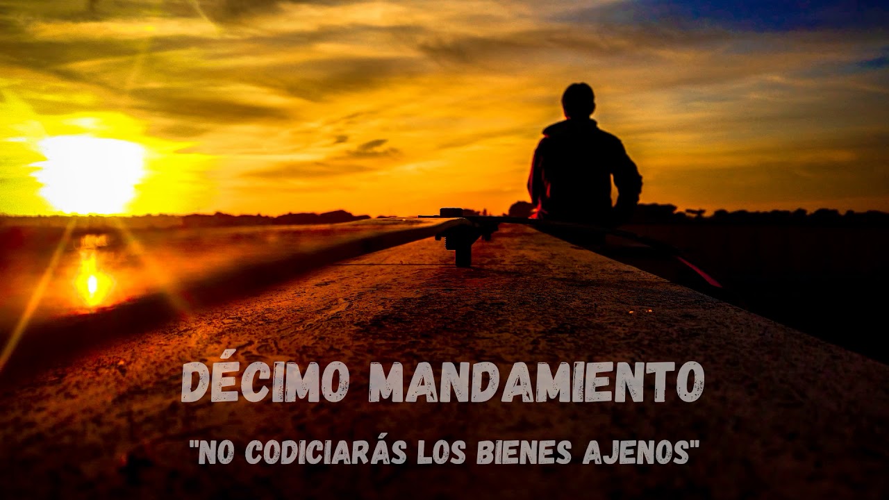 Décimo mandamiento: No codiciarás los bienes ajenos