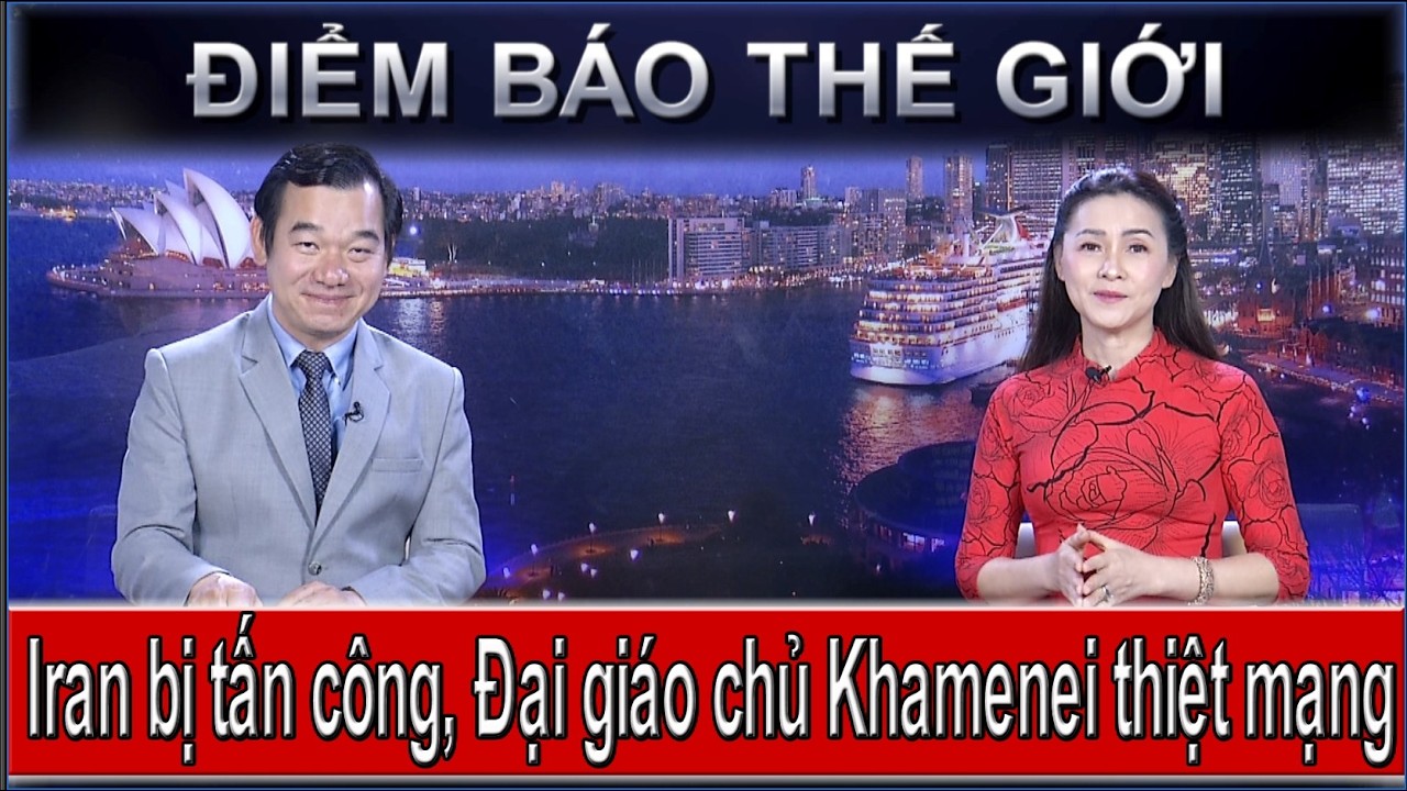 ĐIỂM BÁO THẾ GIỚI -  02/03/2026: IRAN BỊ TẤN CÔNG, ĐẠI GIÁO CHỦ KHAMENEI THIỆT MẠNG