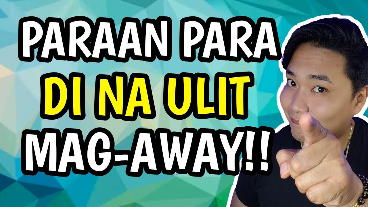 PARAAN PARA MAIWASAN ANG LAGING PAG-AAWAY!