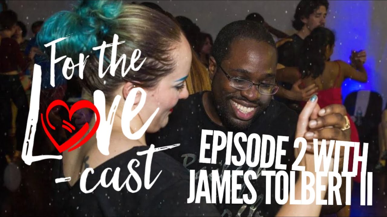 For the Love-cast: Social Dancers in the Spotlight Episode 2 with James Tolbert II