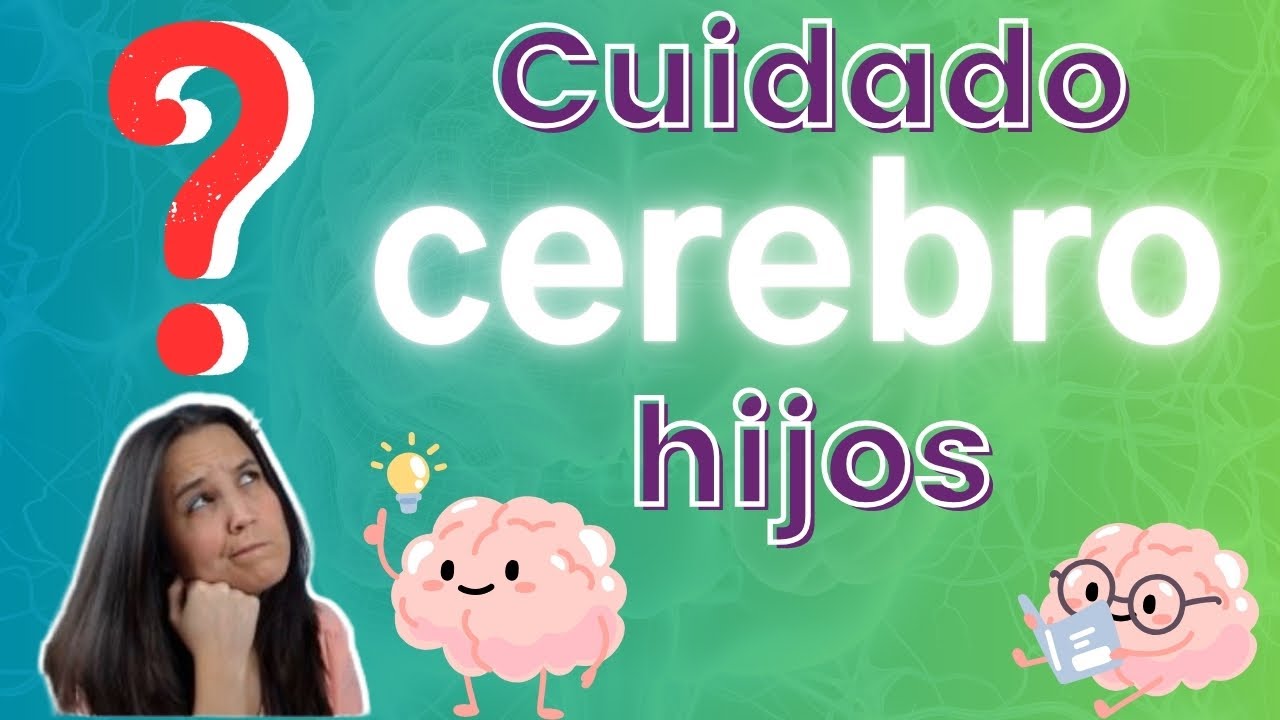 ¿Cómo CUIDAR el CEREBRO de tus HIJOS de 0 a 6 años?🧠 💯¡¡FUNDAMENTAL!! 🧠
