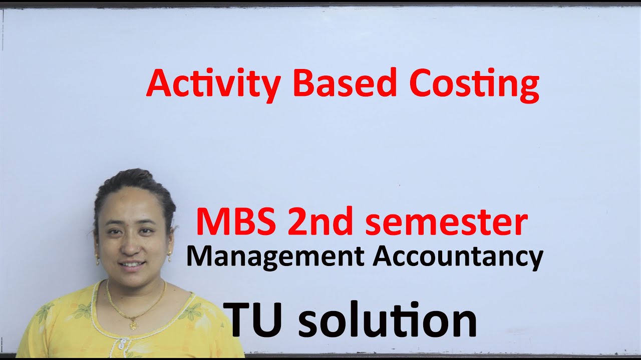 Activity Based Costing MBS  second Semester Management Accountancy TU Solution