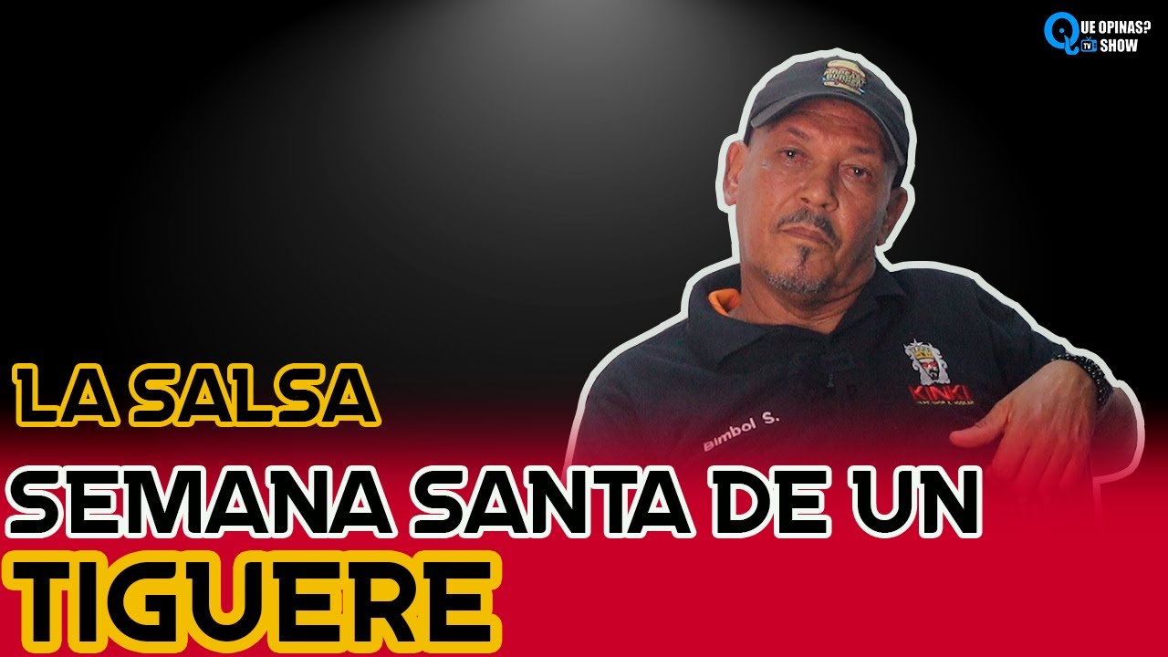 LA SALSA: SEMANA SANTA DE UN TIGUERE