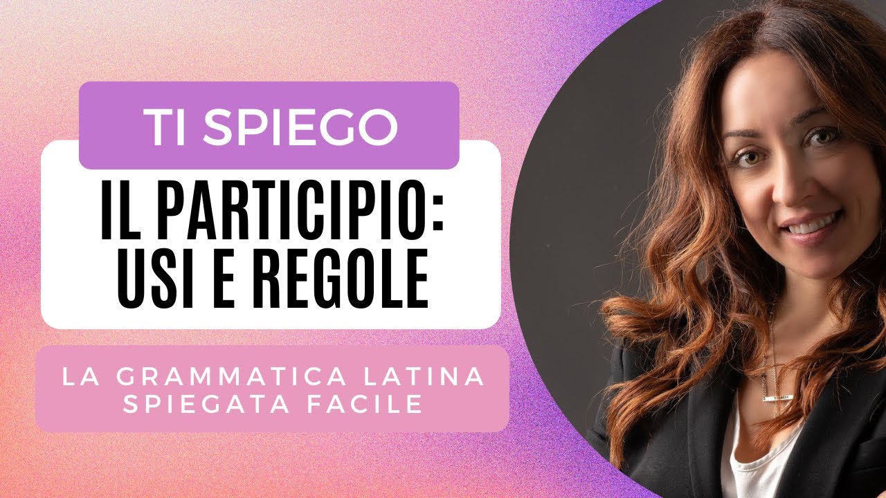 IL PARTICIPIO LATINO: come tradurlo, usi e regole