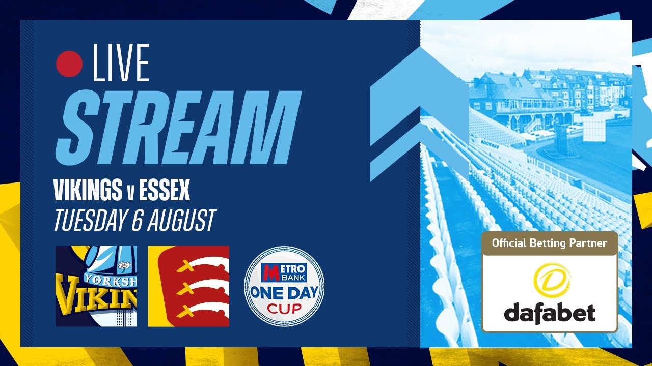 Live Stream - Yorkshire Vikings v Essex - Metro Bank One Day Cup