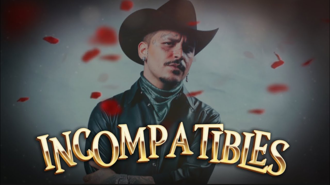 Incompatibles - CHRISTIAN NODAL 🥃🤠 (LETRA)