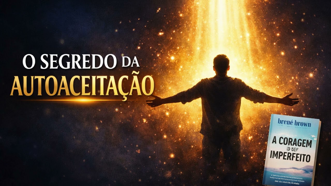 VOCÊ NÃO PRECISA SER PERFEITO — ISSO MUDA TUDO | A Coragem de Ser Imperfeito
