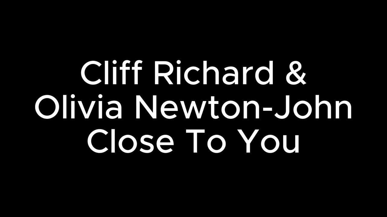 Cliff Richard & Olivia Newton John  Close To You