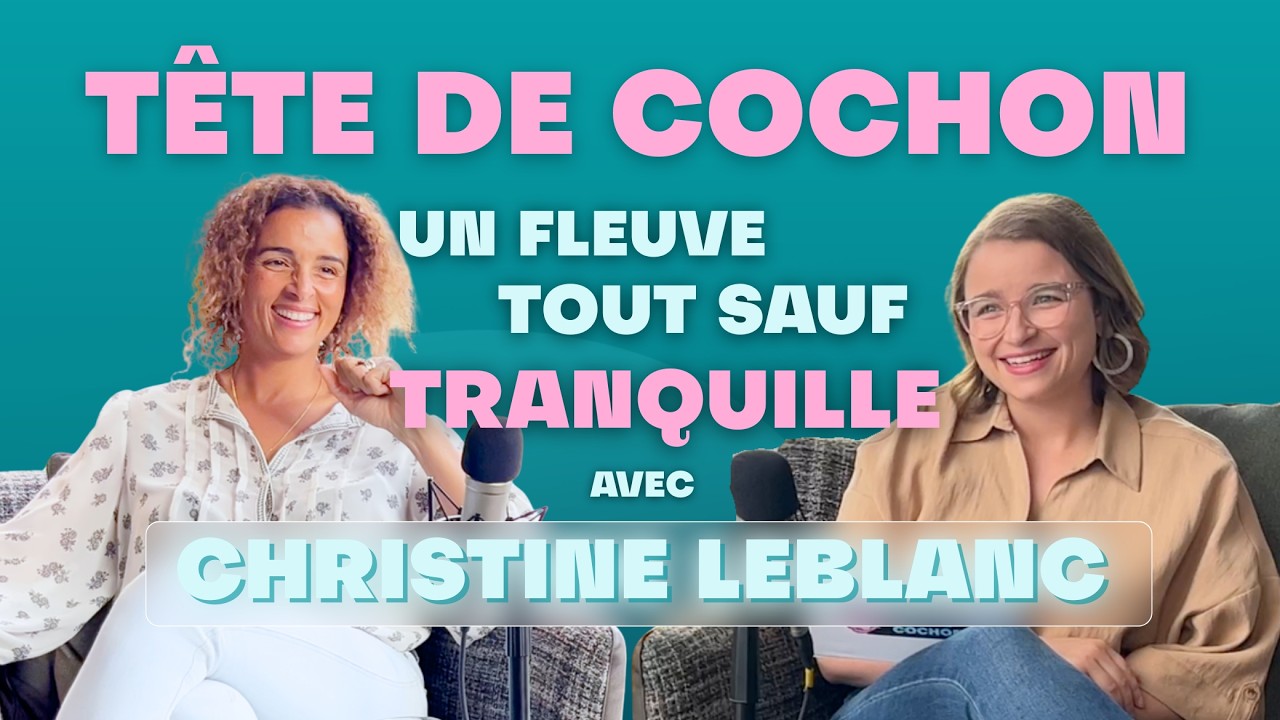 Épisode 36 - Un fleuve tout sauf tranquille avec Christine LeBlanc