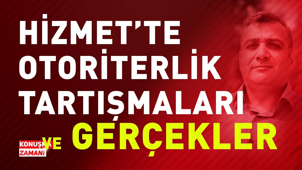 HİZMET'TE OTORİTERLİK TARTIŞMALARI ve GERÇEKLER | KONUŞMA ZAMANI