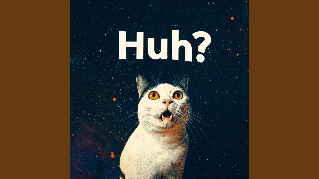 HUH?